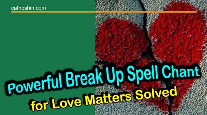 Powerful Break Up Spell Chant For Love Matters Solved