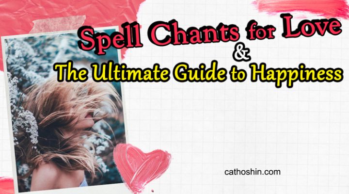 Spell Chants for Love & The Ultimate Guide to Happiness