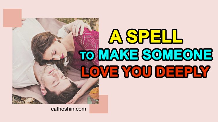 A Spell To Make Someone Love You Deeply (Easy To Practice)