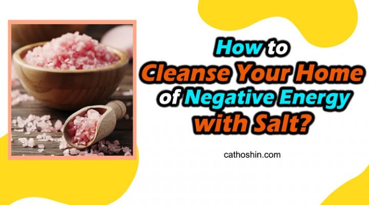 How to Cleanse Your Home of Negative Energy with Salt?