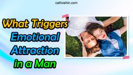 What Triggers Emotional Attraction in a Man (with 10 Traits)