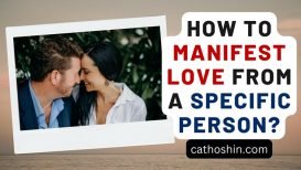 How to Manifest Love from a Specific Person? (With 4 Spells)
